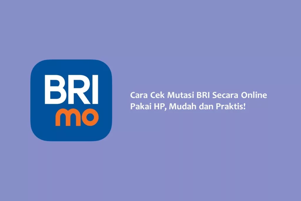 Cara Cek Mutasi BRI Secara Online Pakai HP, Mudah dan Praktis!