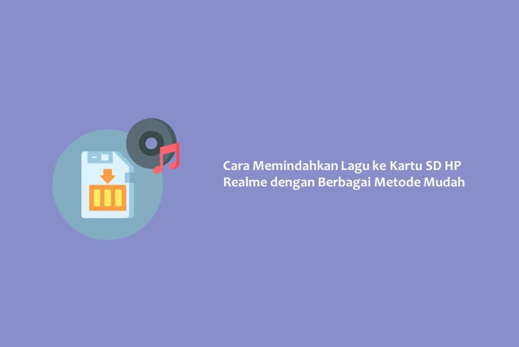 Cara Memindahkan Lagu ke Kartu SD HP Realme dengan Berbagai Metode Mudah