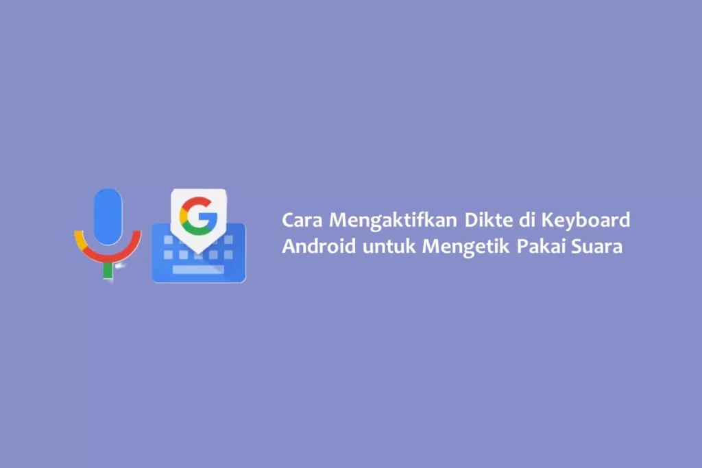 Cara Mengaktifkan Dikte di Keyboard Android untuk Mengetik Pakai Suara