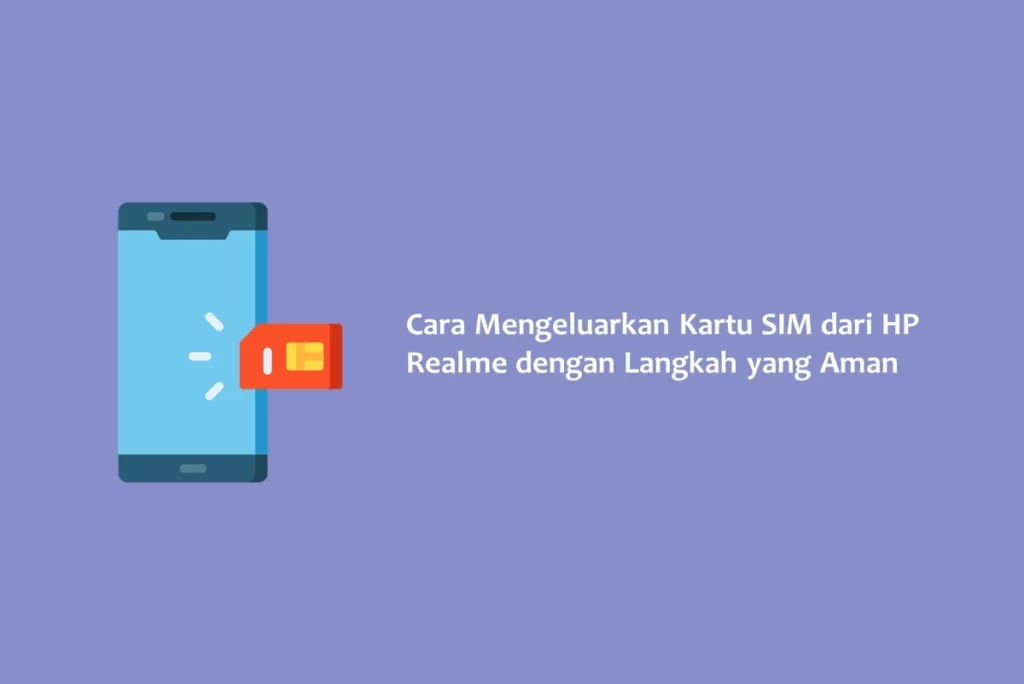 Cara Mengeluarkan Kartu SIM dari HP Realme dengan Langkah yang Aman