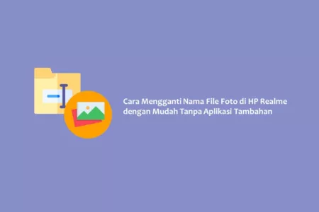 Cara Mengganti Nama File Foto di HP Realme, Mudah dan Praktis Tanpa Aplikasi Tambahan