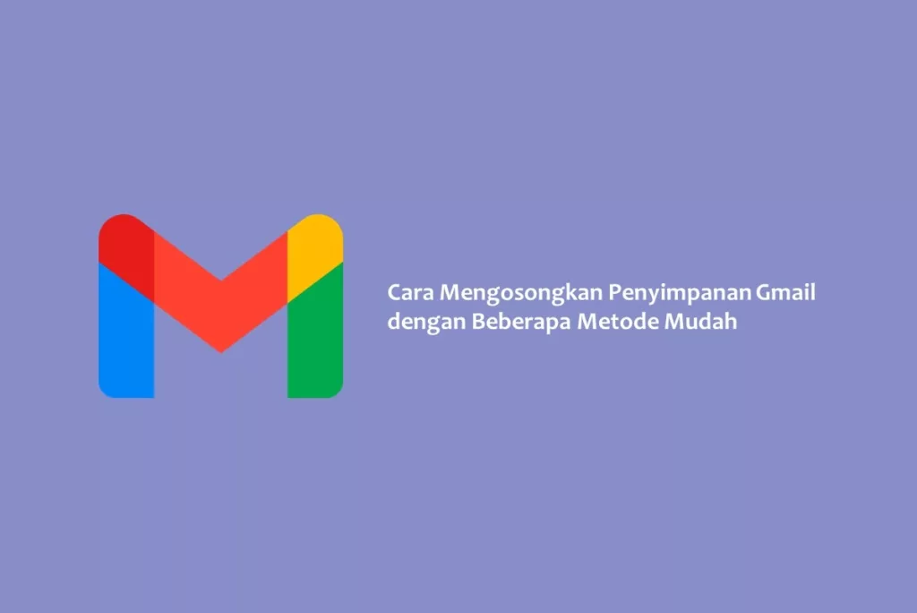 Cara Mengosongkan Penyimpanan Gmail dengan Beberapa Metode Mudah