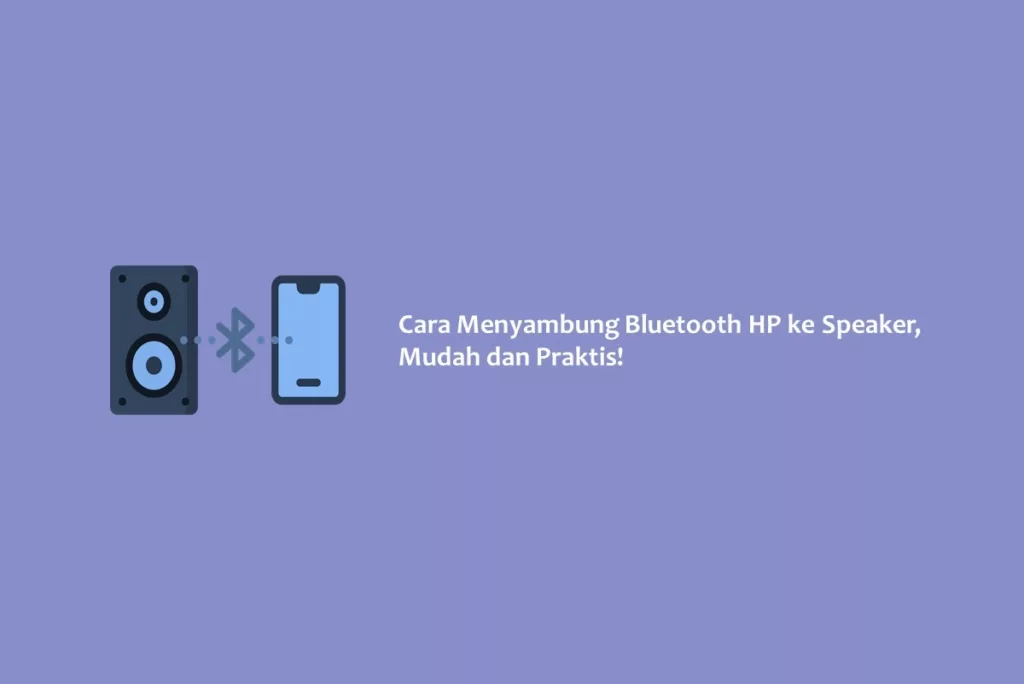 Cara Menyambung Bluetooth HP ke Speaker, Mudah dan Praktis!
