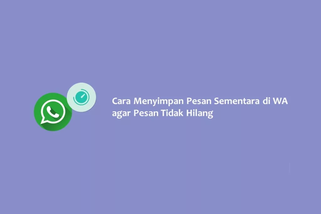 Cara Menyimpan Pesan Sementara di WA agar Pesan Tidak Hilang