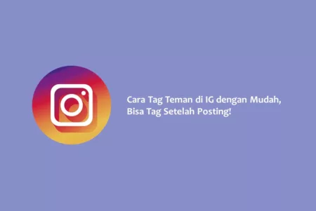 Cara Tag Teman di IG dengan Mudah, Bisa Tag Setelah Posting!