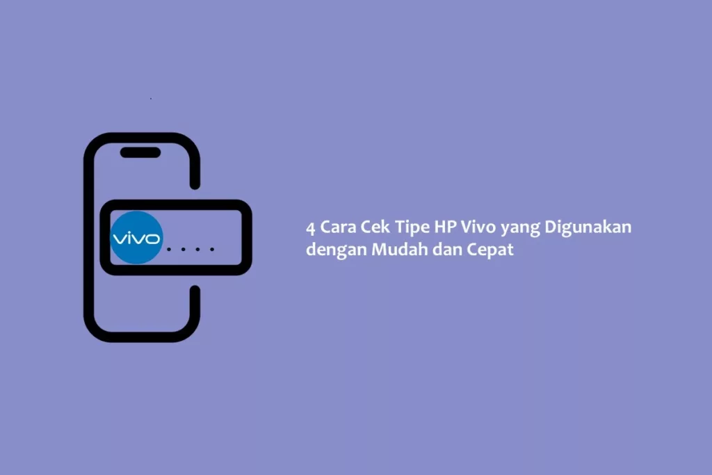 4 Cara Cek Tipe HP Vivo yang Digunakan dengan Mudah dan Cepat