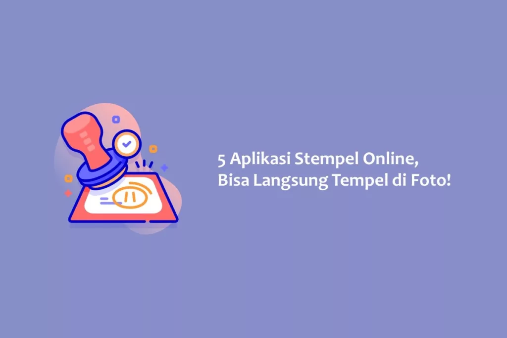 5 Aplikasi Stempel Online, Bisa Langsung Tempel di Foto!