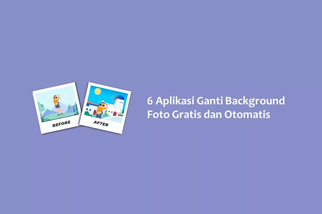 6 Aplikasi Ganti Background Foto Gratis dan Otomatis