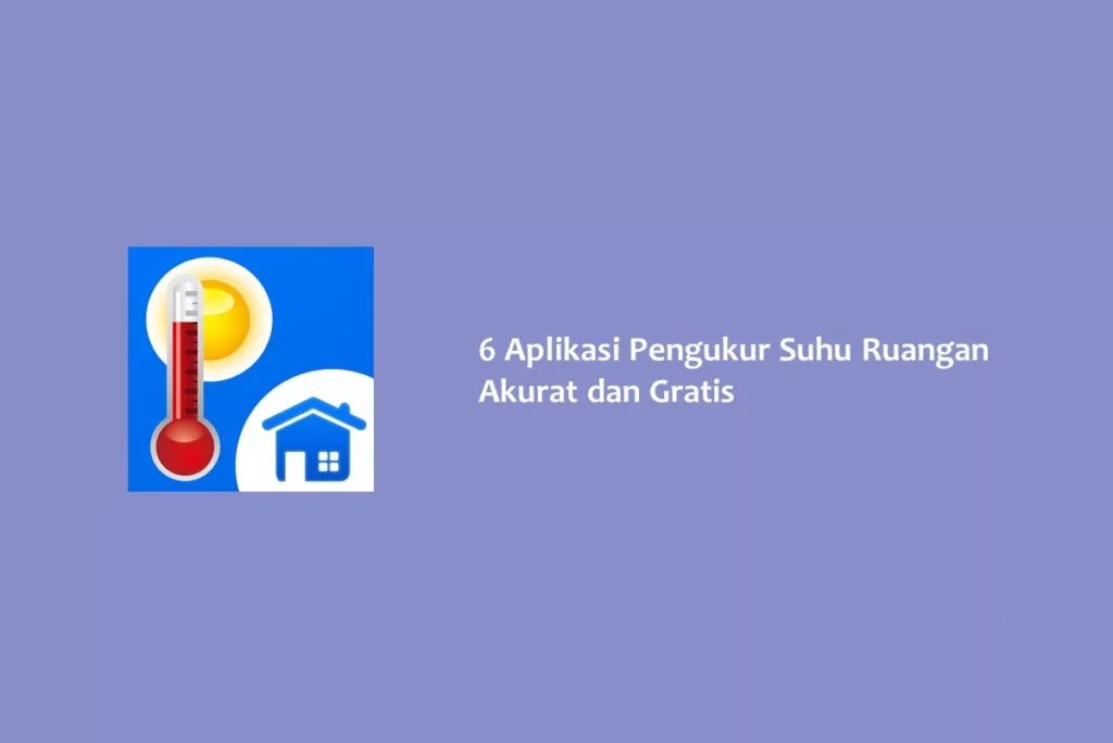 6 Aplikasi Pengukur Suhu Ruangan Akurat dan Gratis