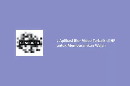 7 Aplikasi Blur Video Terbaik di HP untuk Memburamkan Wajah