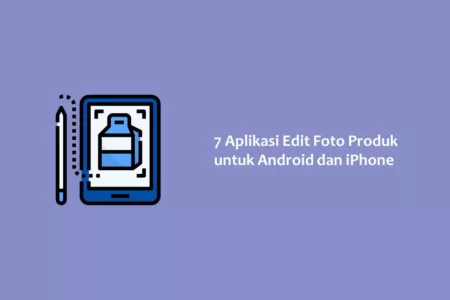 7 Aplikasi Edit Foto Produk untuk Android dan iPhone