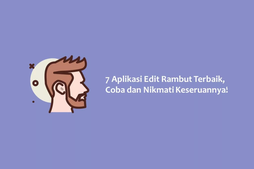 7 Aplikasi Edit Rambut Terbaik, Coba dan Nikmati Keseruannya!