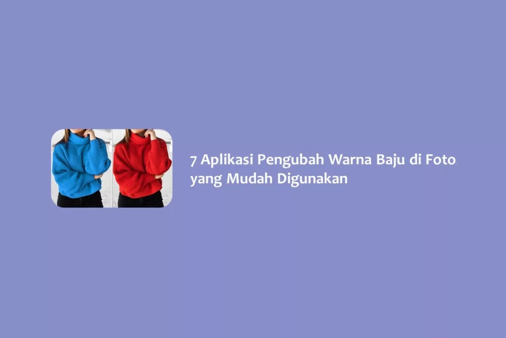 7 Aplikasi Pengubah Warna Baju di Foto yang Mudah Digunakan