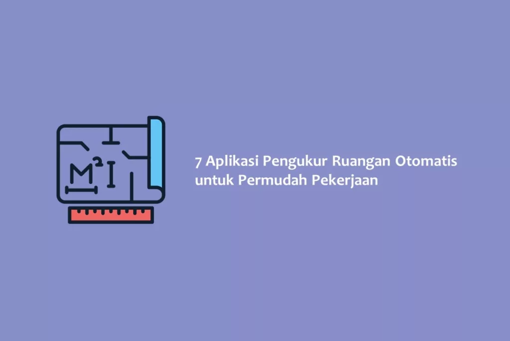 7 Aplikasi Pengukur Ruangan Otomatis untuk Permudah Pekerjaan