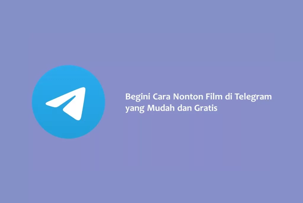 Begini Cara Nonton Film di Telegram yang Mudah dan Gratis