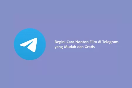 Begini Cara Nonton Film di Telegram yang Mudah dan Gratis