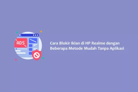 Cara Blokir Iklan di HP Realme dengan Beberapa Metode Mudah Tanpa Aplikasi