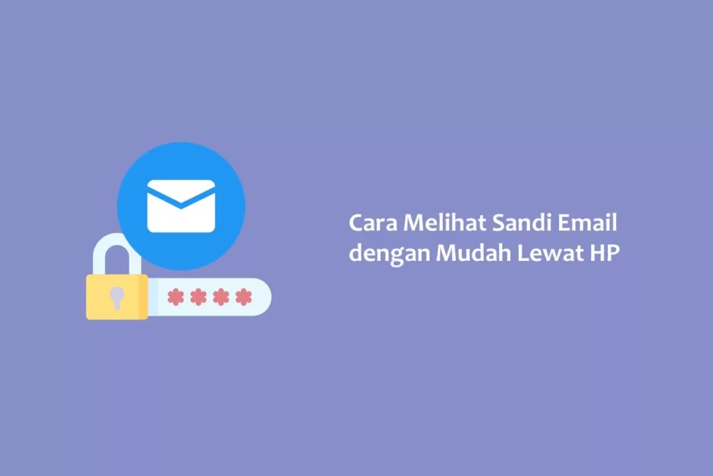 Cara Melihat Sandi Email dengan Mudah Lewat HP
