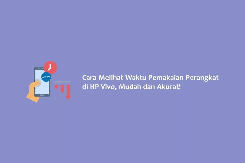 Cara Melihat Waktu Pemakaian Perangkat di HP Vivo, Mudah dan Akurat!