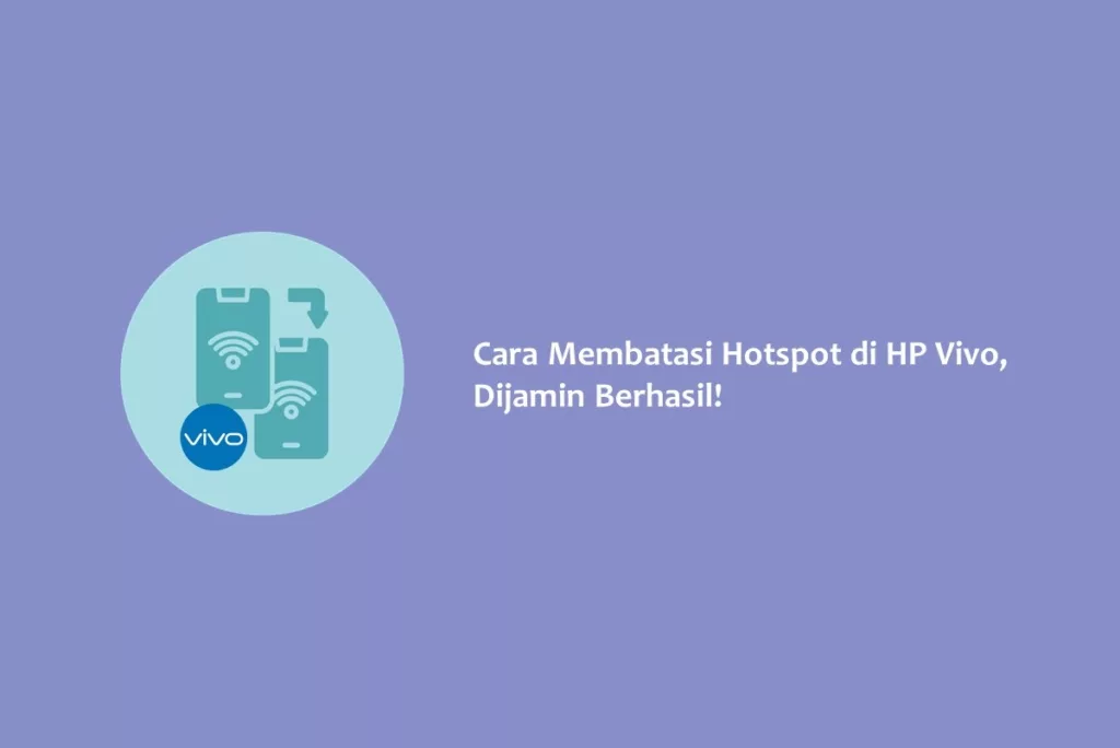 Cara Membatasi Hotspot di HP Vivo, Dijamin Berhasil!