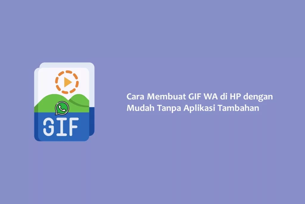 Cara Membuat GIF WA di HP dengan Mudah Tanpa Aplikasi Tambahan