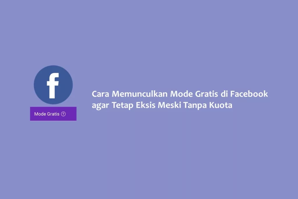 Cara Memunculkan Mode Gratis di Facebook agar Tetap Eksis Meski Tanpa Kuota