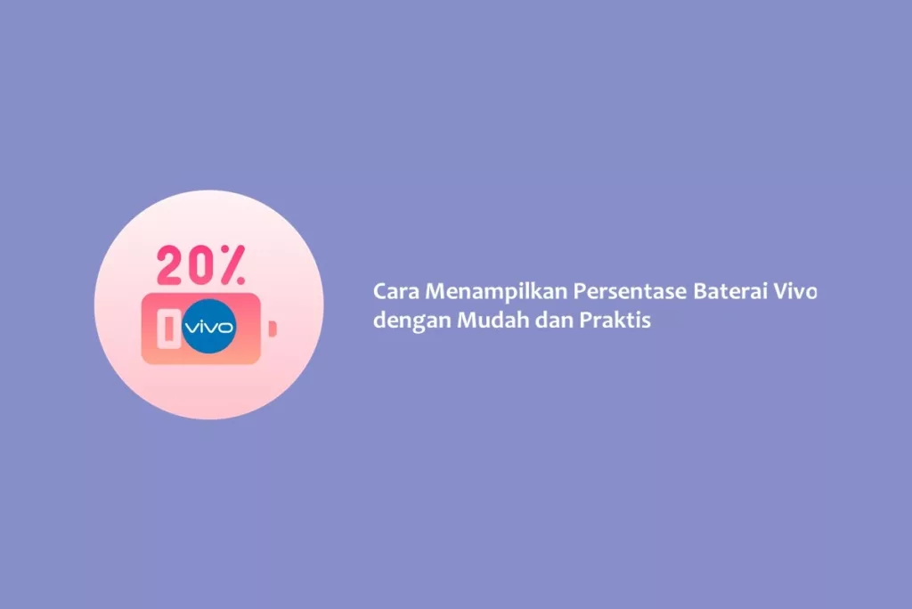 Cara Menampilkan Persentase Baterai Vivo dengan Mudah dan Praktis