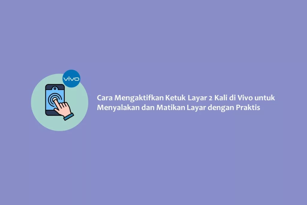 Cara Mengaktifkan Ketuk Layar 2 Kali di Vivo untuk Menyalakan dan Matikan Layar dengan Praktis