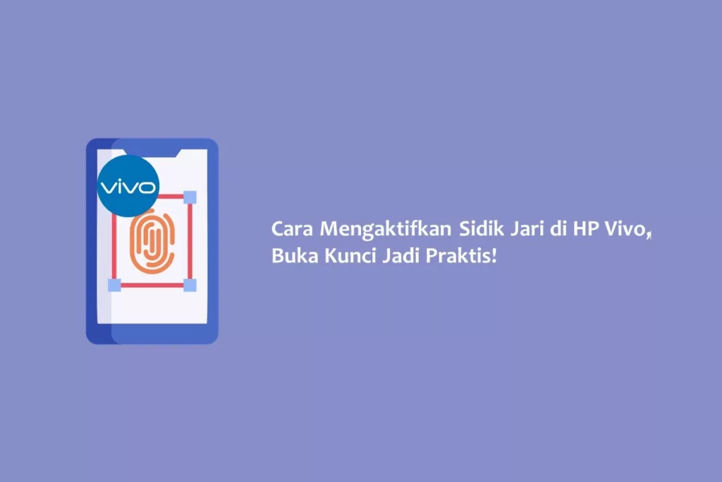 Cara Mengaktifkan Sidik Jari di HP Vivo, Buka Kunci Jadi Praktis!