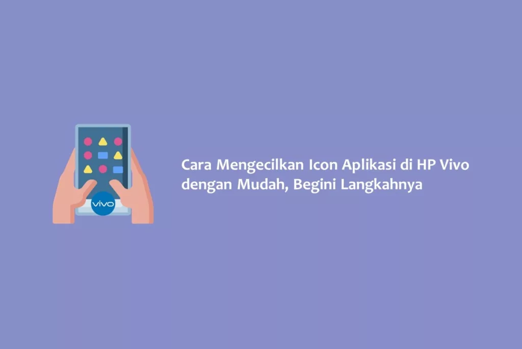 Cara Mengecilkan Icon Aplikasi di HP Vivo dengan Mudah, Begini Langkahnya