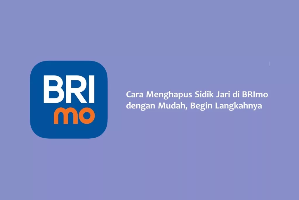 Cara Menghapus Sidik Jari di BRImo dengan Mudah, Begin Langkahnya