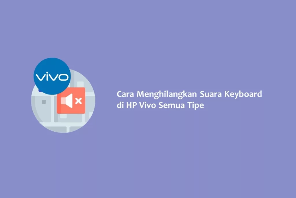 Cara Menghilangkan Suara Keyboard di HP Vivo Semua Tipe