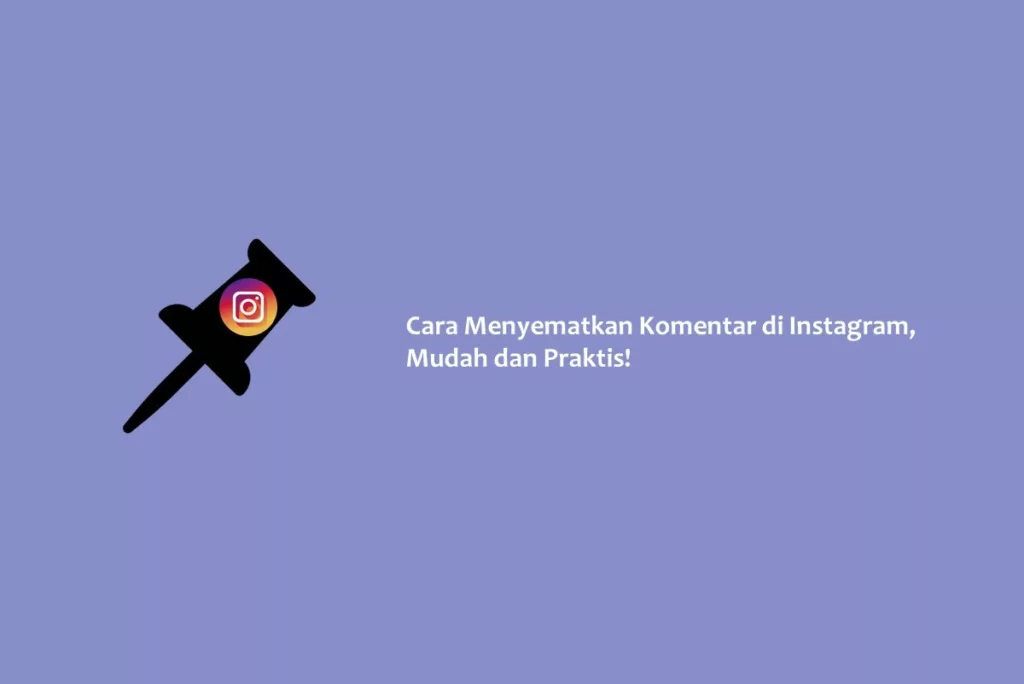 Cara Menyematkan Komentar di Instagram, Mudah dan Praktis!