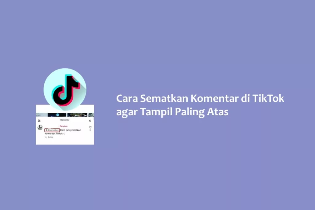 Cara Sematkan Komentar di TikTok agar Tampil Paling Atas