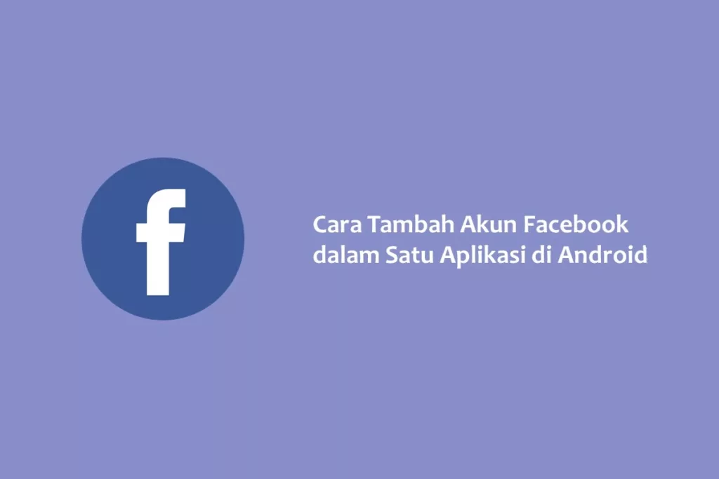 Cara Tambah Akun Facebook dalam Satu Aplikasi di Android