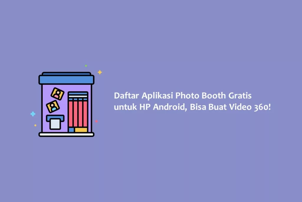 Daftar Aplikasi Photo Booth Gratis untuk HP Android, Bisa Buat Video 360!