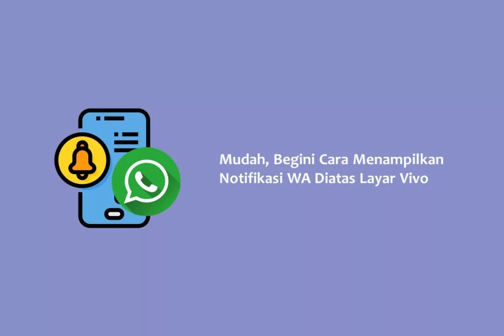 Mudah, Begini Cara Menampilkan Notifikasi WA Diatas Layar Vivo