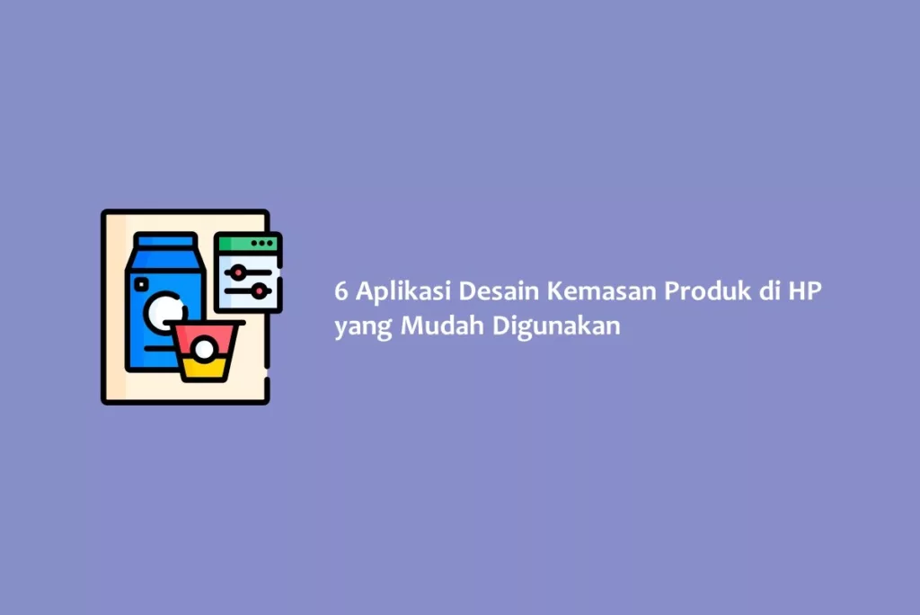 6 Aplikasi Desain Kemasan Produk di HP yang Mudah Digunakan