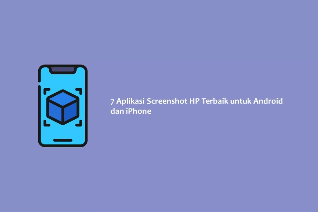 7 Aplikasi Screenshot HP Terbaik untuk Android dan iPhone