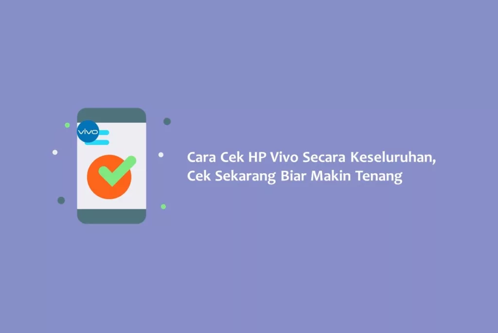 Cara Cek HP Vivo Keseluruhan, Cek Sekarang Biar Makin Tenang