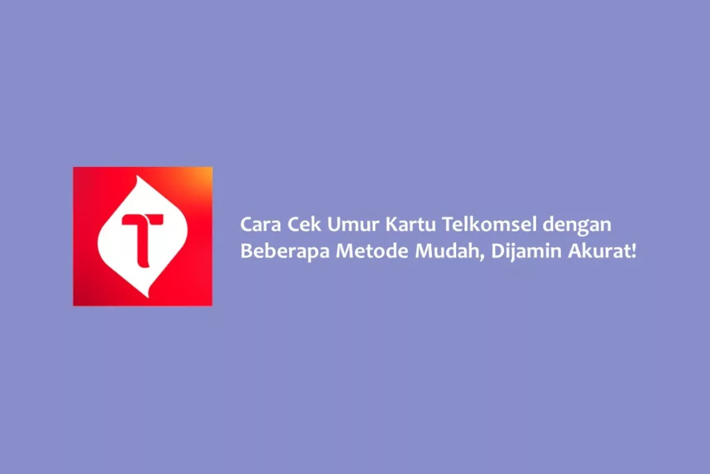 Cara Cek Umur Kartu Telkomsel dengan Beberapa Metode Mudah, Dijamin Akurat!