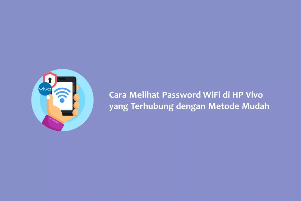 Cara Melihat Password WiFi di HP Vivo yang Terhubung dengan Metode Mudah
