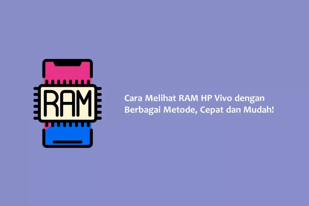 Cara Melihat RAM HP Vivo dengan Berbagai Metode, Cepat dan Mudah!