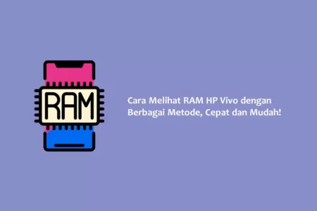 Cara Melihat RAM HP Vivo dengan Berbagai Metode, Cepat dan Mudah!
