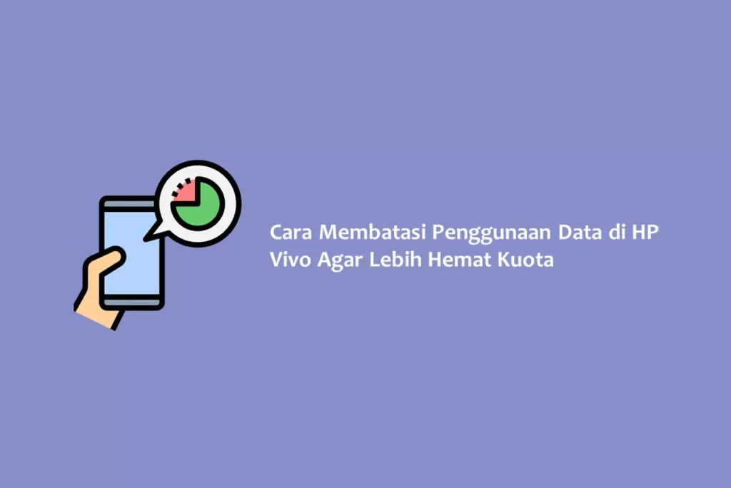 Cara Membatasi Penggunaan Data di HP Vivo Agar Lebih Hemat Kuota