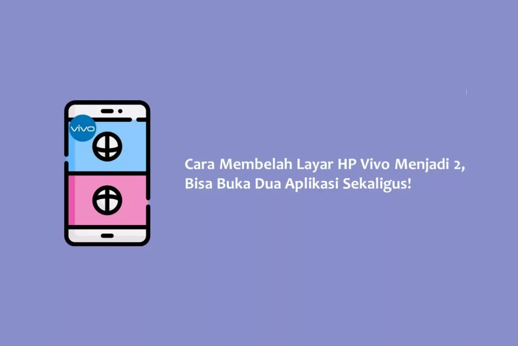 Cara Membelah Layar HP Vivo Menjadi 2, Bisa Buka Dua Aplikasi Sekaligus!