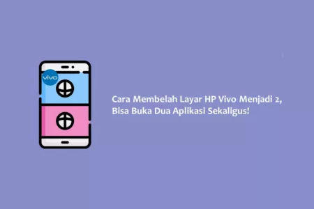 Cara Membelah Layar HP Vivo Menjadi 2, Bisa Buka Dua Aplikasi Sekaligus!