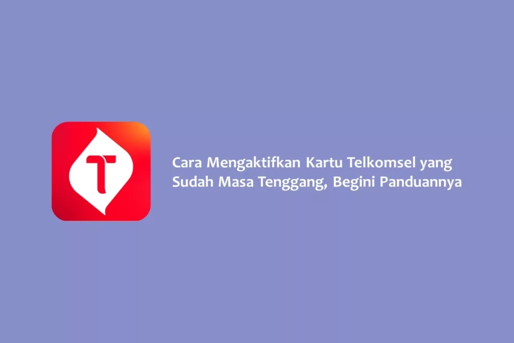 Cara Mengaktifkan Kartu Telkomsel yang Sudah Masa Tenggang, Begini Panduannya