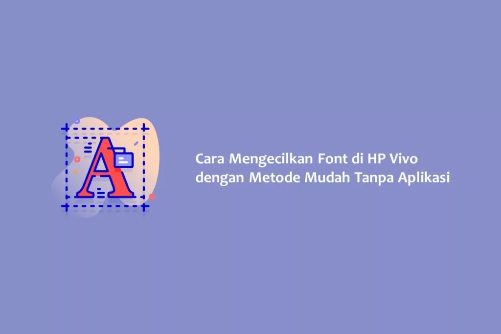 Cara Mengecilkan Font di HP Vivo dengan Metode Mudah Tanpa Aplikasi