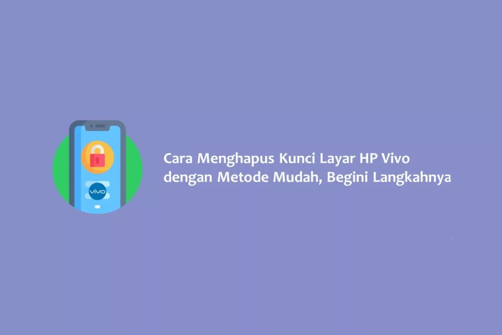 Cara Menghapus Kunci Layar HP Vivo dengan Metode Mudah, Begini Langkahnya